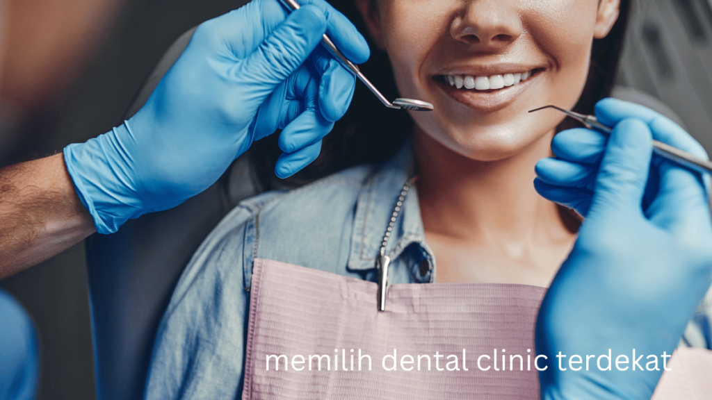 memilih dental clinic terdekat